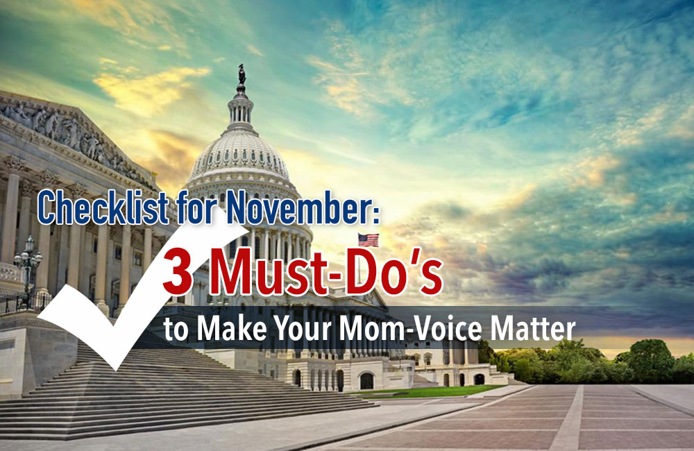 Checklist for November: 3 Must-Do's to Make Your Mom-Voice Matter - Moms for America Newsletter Blog