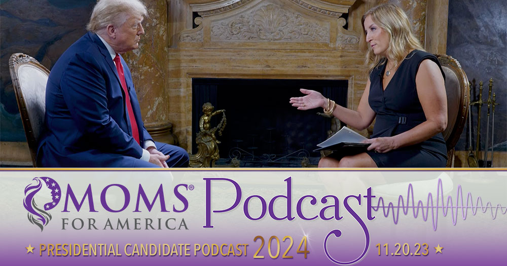 Moms for America Presidential Podcast - President Donald J. Trump