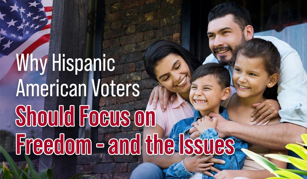 Why-Hispanic-American-Voters-Should-Focus-on-Freedom Why Hispanic American Voters Should Focus on Freedom - Moms for America Weekly Newsletter Blog Article