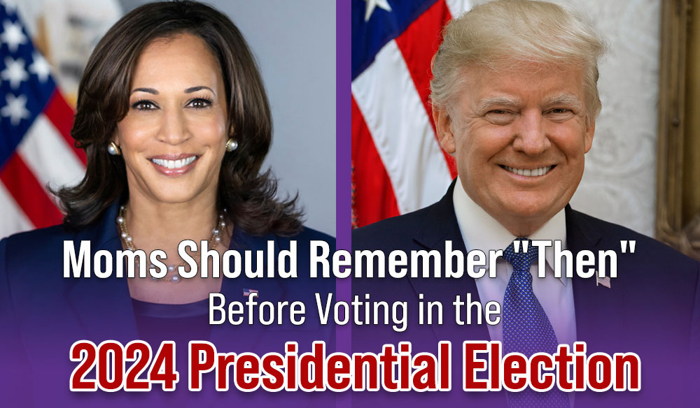 Moms-Should-Remember-Before-Voting-Blog Moms Should Remember "Then" Before Voting in the 2024 Presidential Election - Moms for America Weekly Newsletter Blog Article