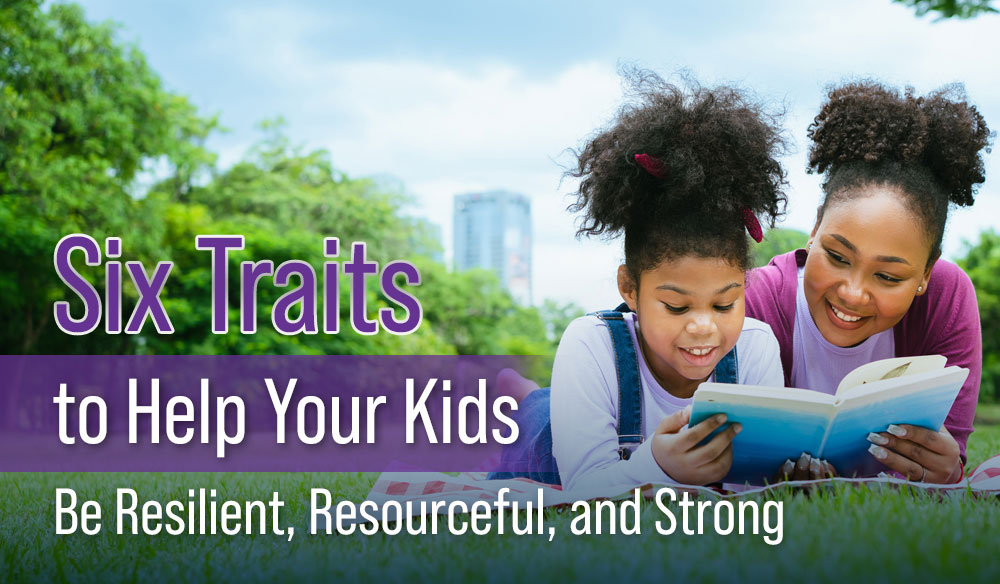 Six-Traits-to-Help-Your-Kids-Be-Resilient-Resourceful-and-Strong-Blog-post Six Traits to Help Your Kids Be Resilient, Resourceful, and Strong - Moms for America Weekly Newsletter Blog