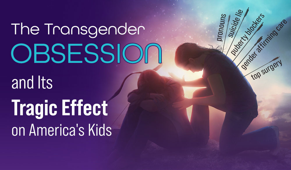 The Transgender Obsession and Its Tragic Effect on America's Kids - Moms for America Weekly Blog Article