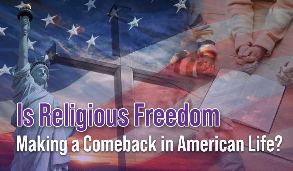 Is Religious Freedom Making a Comeback in American Life? - Moms for America Weekly Blog Article