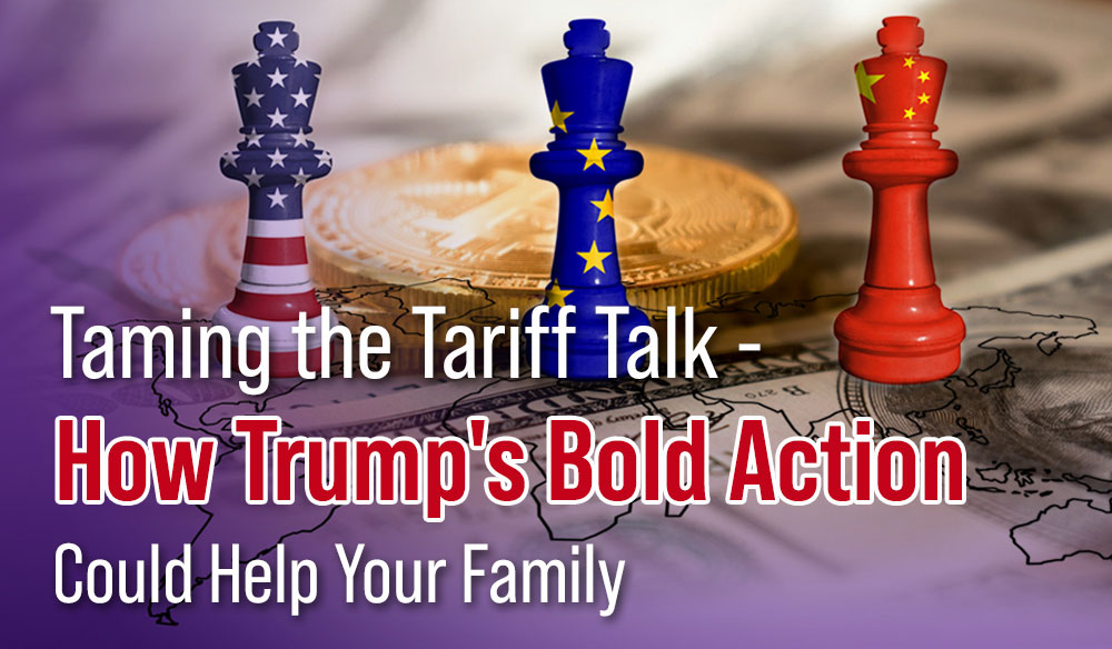 Taming the Tariff Talk - How Trump's Bold Action Could Help Your Family - Moms for America weekly Blog Article