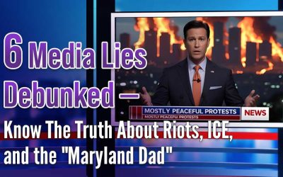 6 Media Lies Debunked – Know The Truth About Riots, ICE, and the “Maryland Dad”