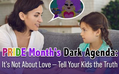 Pride Month’s Dark Agenda: It’s Not About Love – Tell Your Kids the Truth