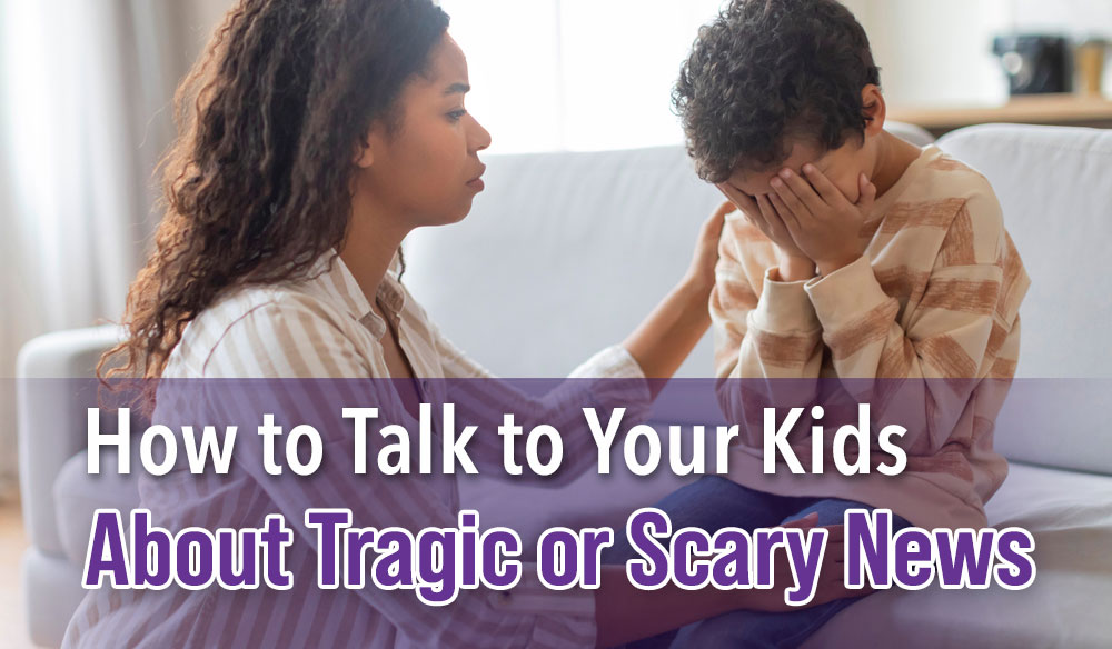 How to Talk to Your Kids About Tragic or Scary News - Moms for America Weekly Newsletter Blog Article