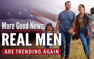 More Good News: Real Men are Trending Again
