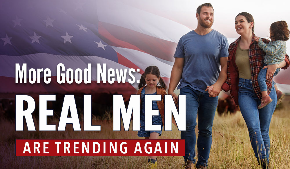 More-Good-News-Real-Men-are-Trending-Again-1000×584 More Good News -Real Men are Trending Again - Moms for America Weekly Blog Article