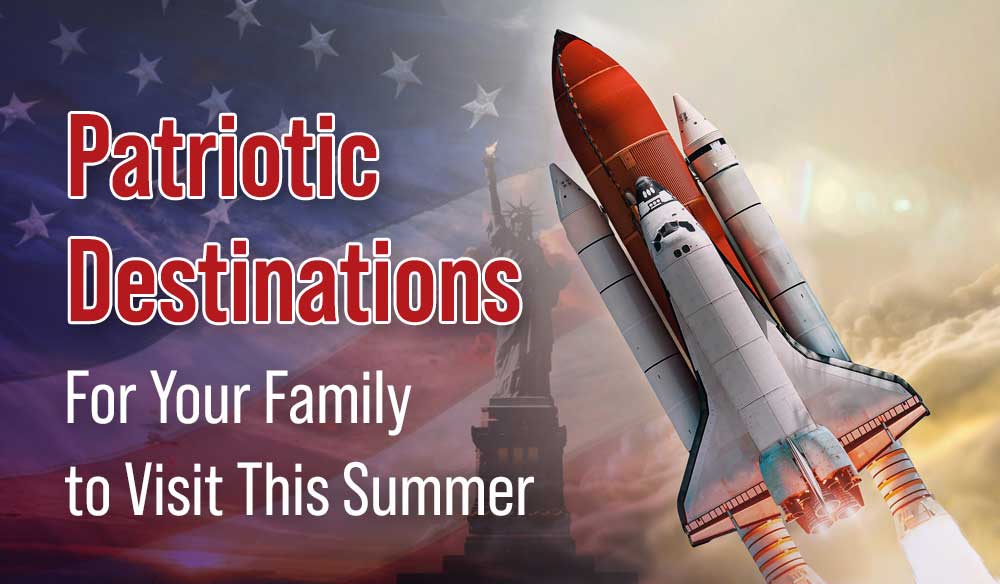 Patriotic Destinations for Your Family to Visit This Summer - Moms for America Newsletter Weekly Blog Article