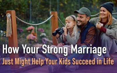 How Your Strong Marriage Just Might Help Your Kids Succeed in Life