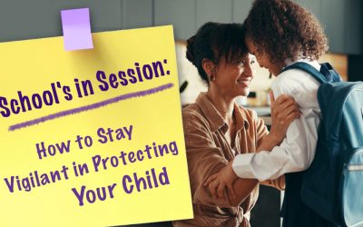 School’s in Session: How to Stay Vigilant in Protecting Your Child