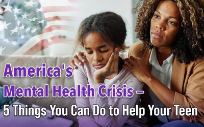 America’s Mental Health Crisis – 5 Things You Can Do to Help Your Teen