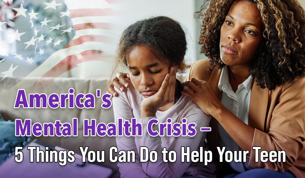America's Mental Health Crisis - 5 Things You Can Do to Help Your Teen - Moms for America Weekly Blog Article