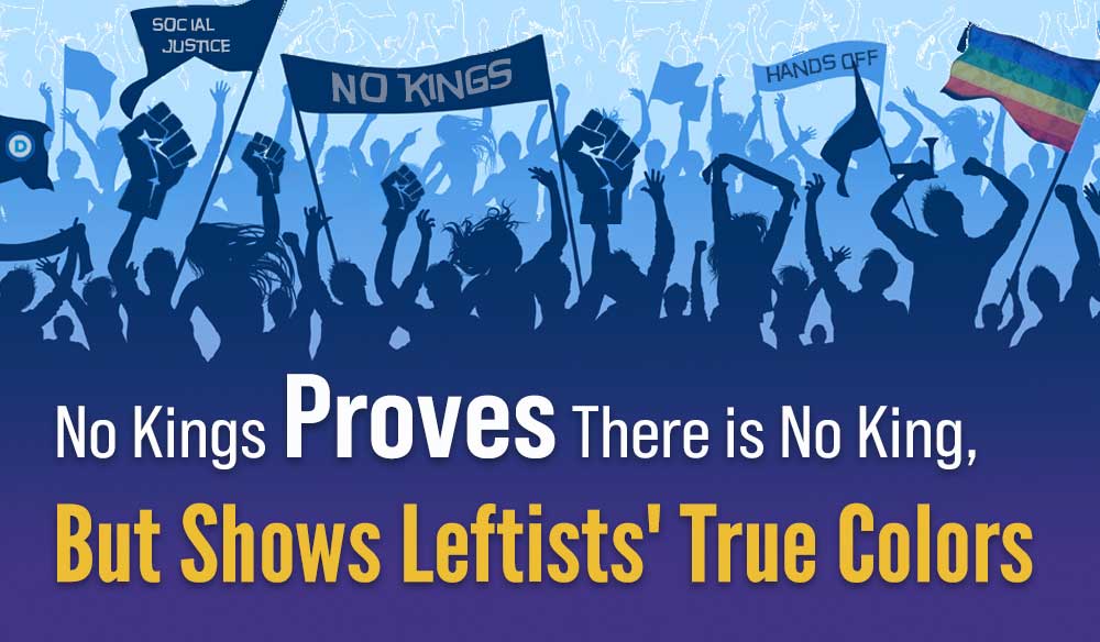 No Kings Proves There is No King, But Shows Leftists’ True Colors