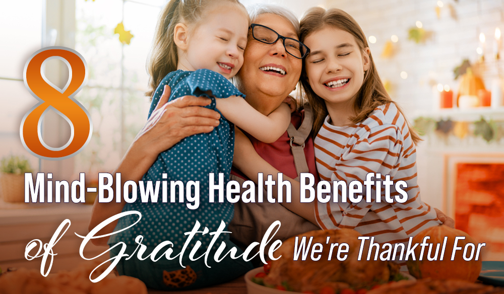 8 Mind-Blowing Health Benefits of Gratitude We’re Thankful For