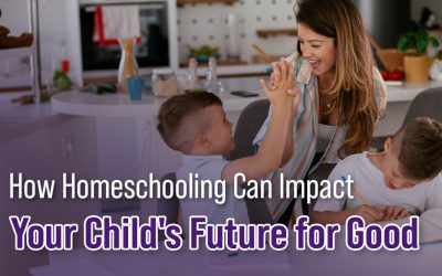 How Homeschooling Can Impact Your Child’s Future for Good