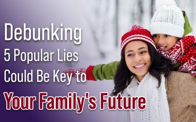 Debunking 5 Popular Lies Could Be Key to Your Family’s Future