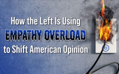 How the Left Is Using Empathy Overload to Shift American Opinion