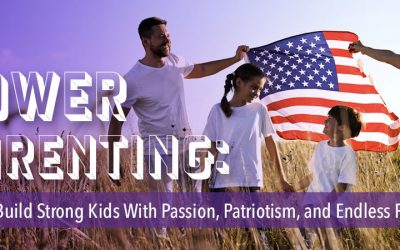 Power Parenting: How to Build Strong Kids with Passion, Patriotism, and Endless Potential